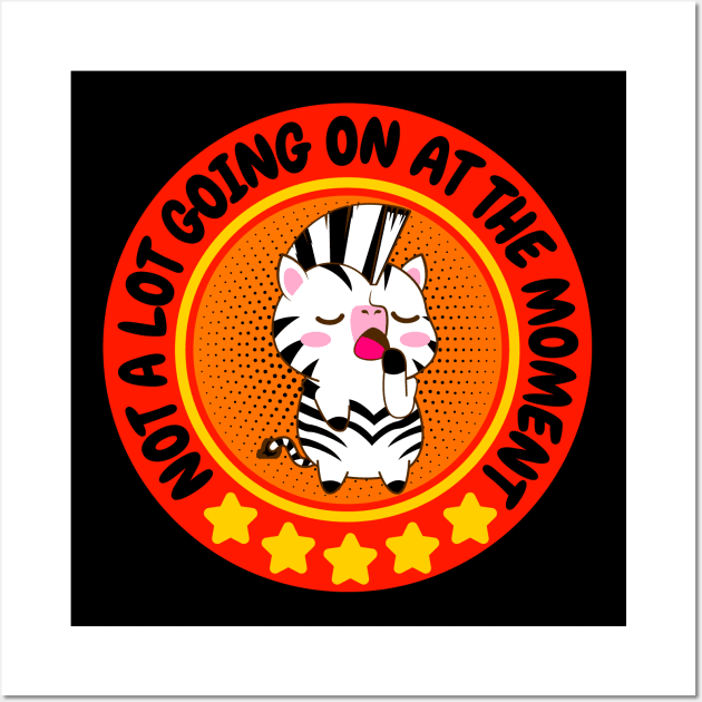 NOT A LOT GOING ON AT THE MOMENT FUNNY BORED CUTE KAWAII ZEBRA LOVER Wall Art by CoolFactorMerch